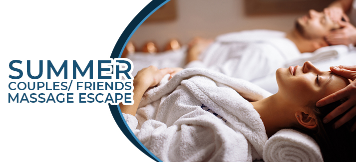 SUMMER COUPLES/ FRIENDS MASSAGE ESCAPE