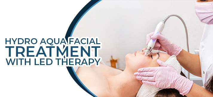 HYDRO AQUA FACIAL TREATMENT WITH LED THERAPY